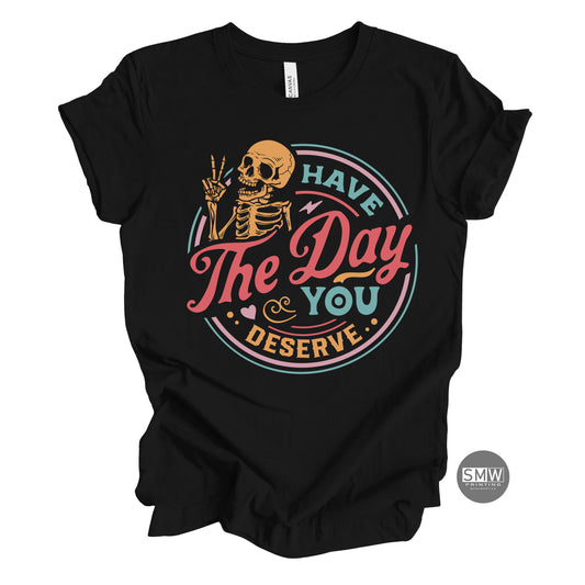 Have The Day You Deserve